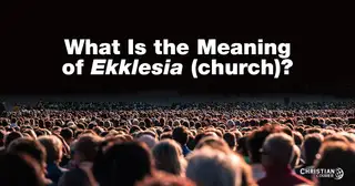 What Is the Meaning of Ekklesia?
