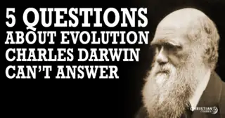 Five Questions About Evolution that Charles Darwin Can't Answer