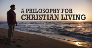 A Philosophy for Christian Living
