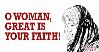 O Woman, Great Is Your Faith!